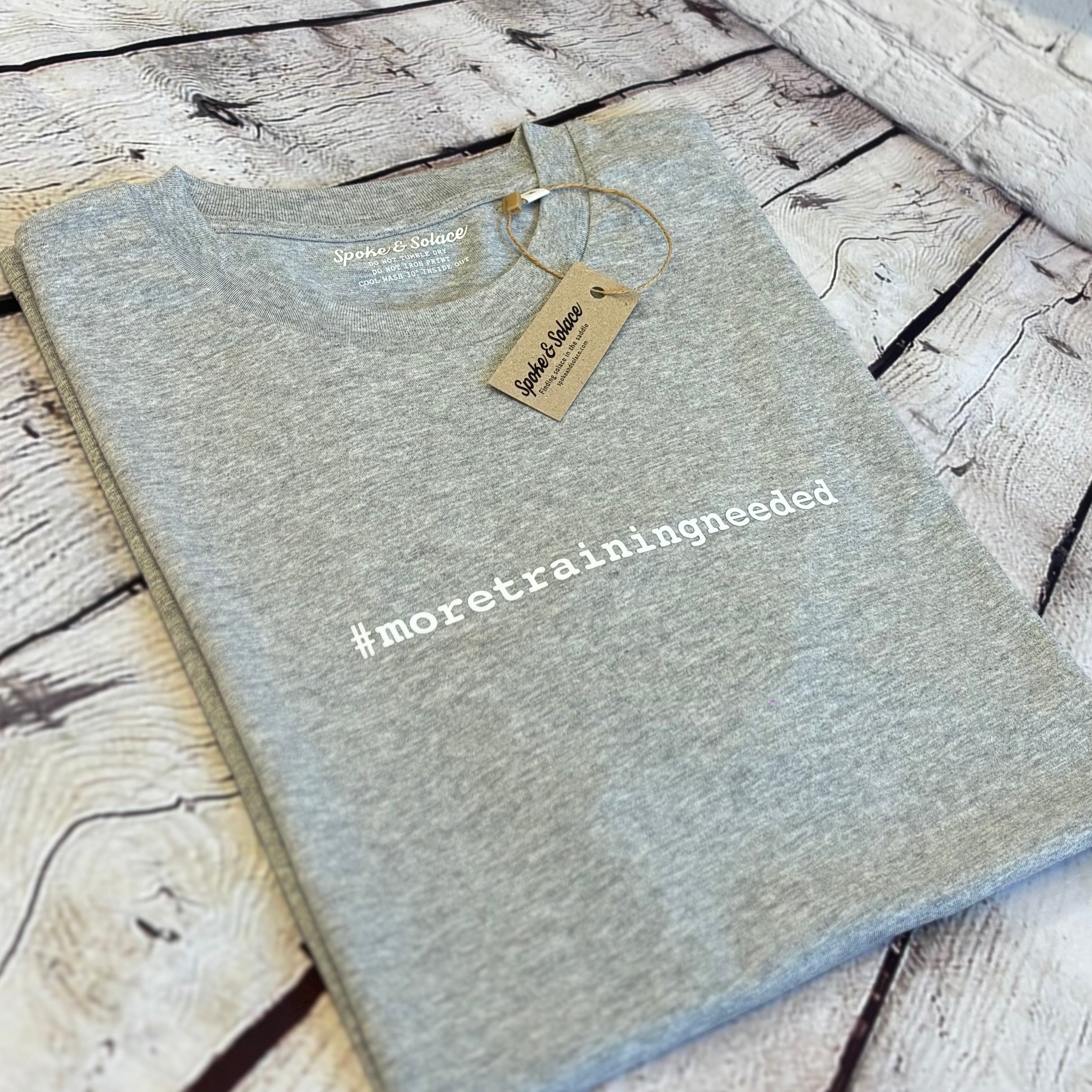#moretrainingneeded T-Shirt (NEW)
